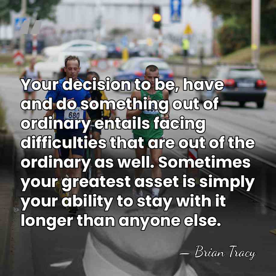 Your decision to be, have and do something out of ordinary entails&hellip; - Brian Tracy