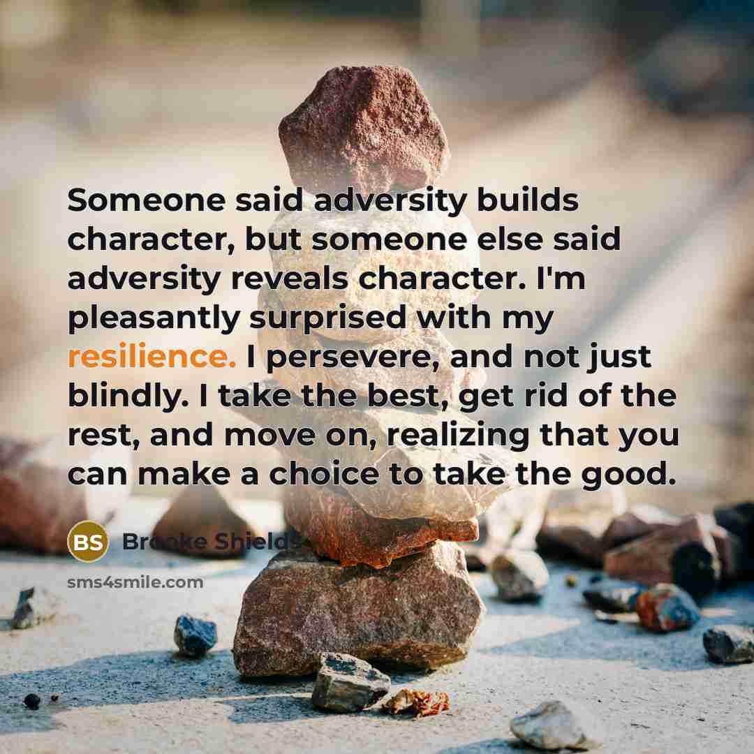 “Someone said adversity builds character, but someone else said adversity…” quote by Brooke Shields