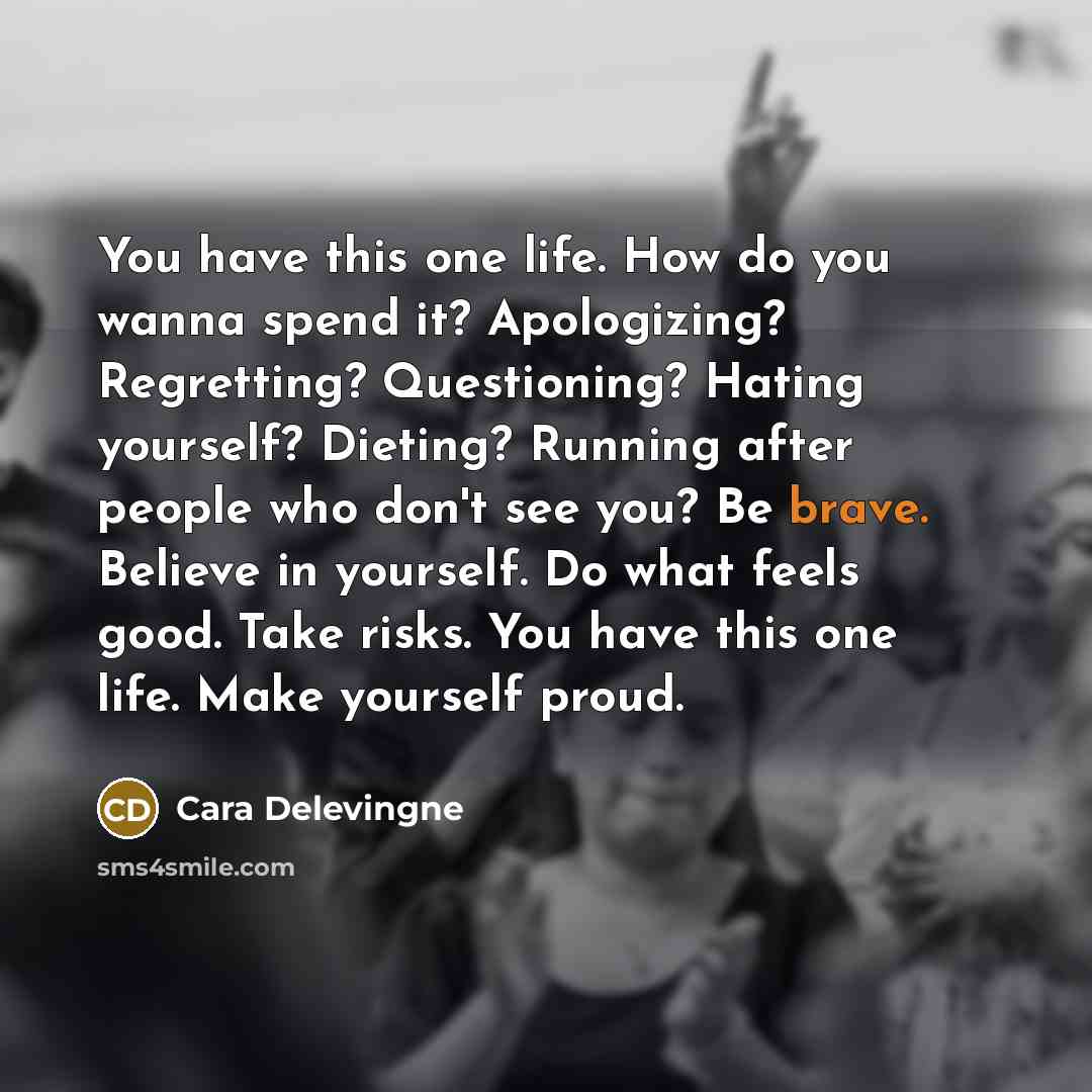 “You have this one life. How do you wanna spend…” quote by Cara Delevingne