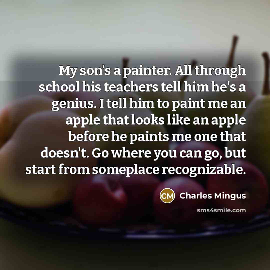 “My son's a painter. All through school his teachers tell…” quote by Charles Mingus