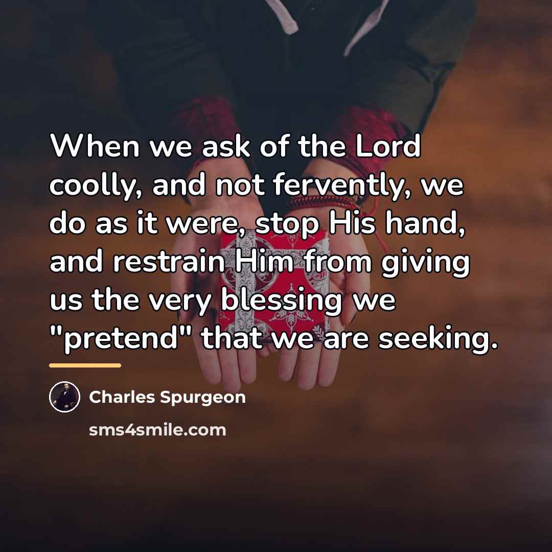 “When we ask of the Lord coolly, and not fervently,…” quote by Charles Spurgeon