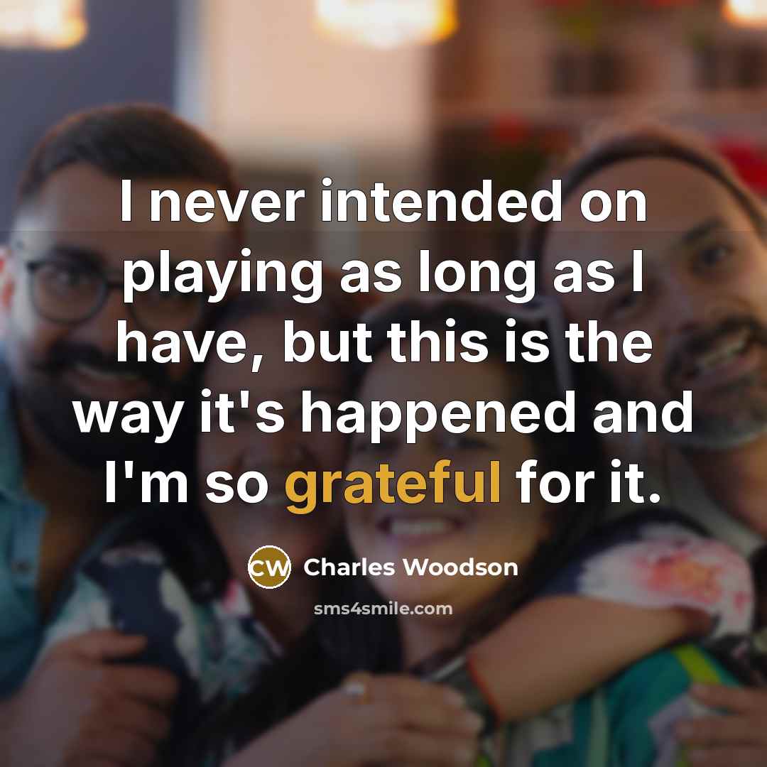 “I never intended on playing as long as I have,…” quote by Charles Woodson