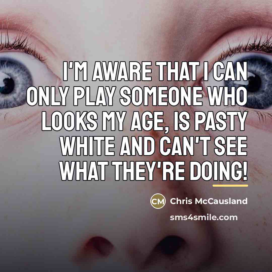 “I'm aware that I can only play someone who looks…” quote by Chris McCausland