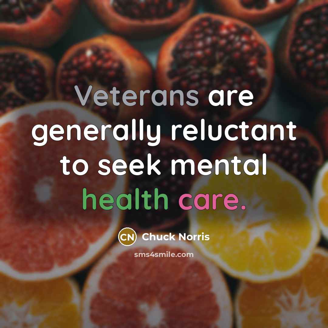 “Veterans are generally reluctant to seek mental health care.…” quote by Chuck Norris