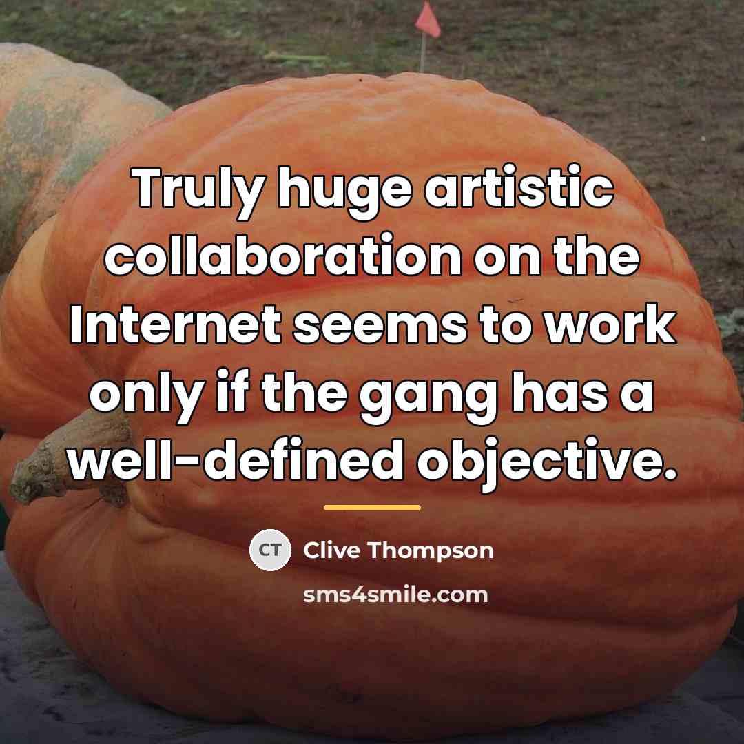 “Truly huge artistic collaboration on the Internet seems to work…” quote by Clive Thompson