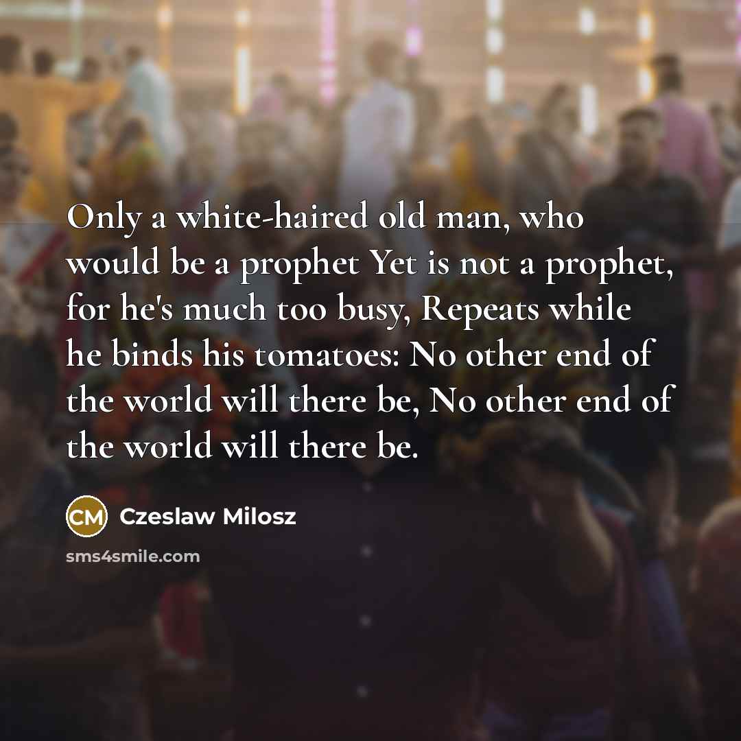 “Only a white-haired old man, who would be a prophet…” quote by Czeslaw Milosz