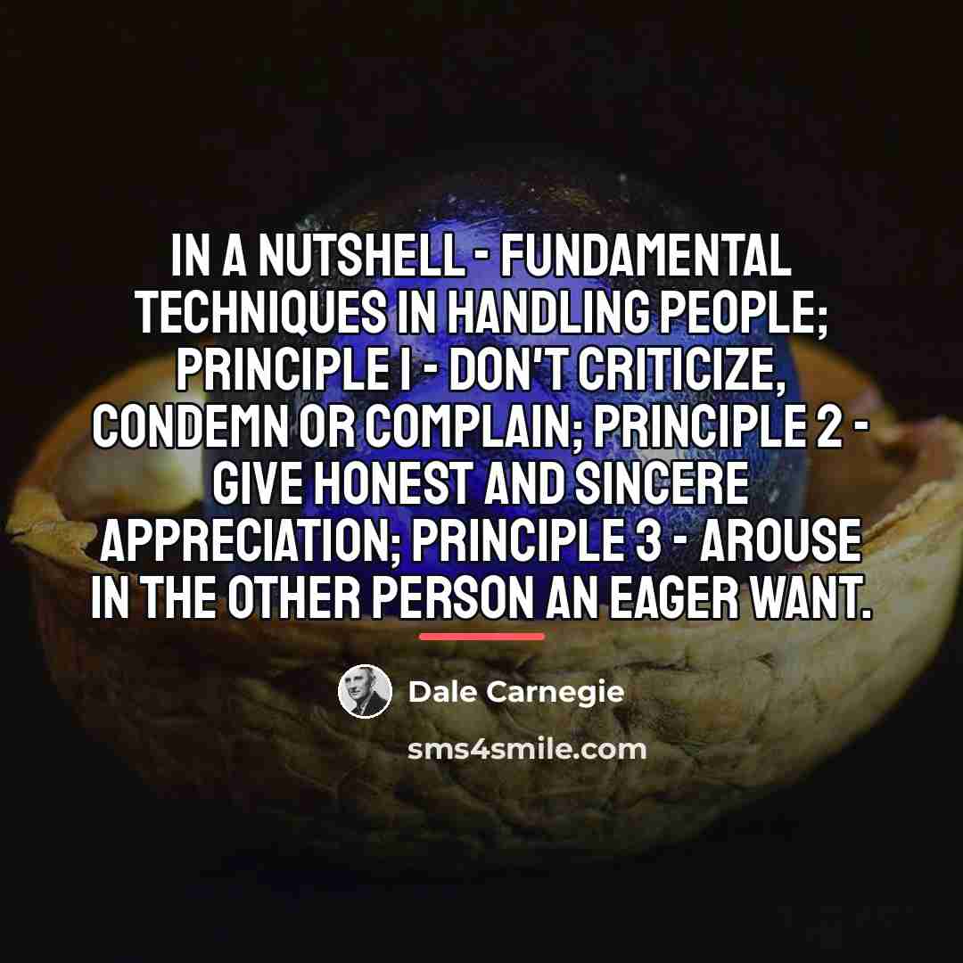 “In a Nutshell - Fundamental Techniques In Handling People; Principle…” quote by Dale Carnegie