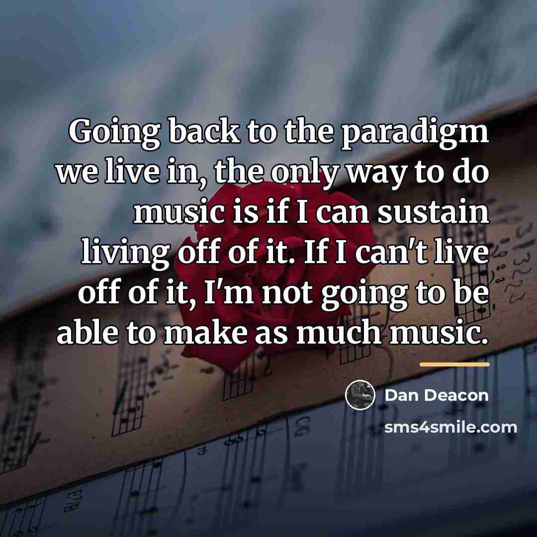 “Going back to the paradigm we live in, the only…” quote by Dan Deacon