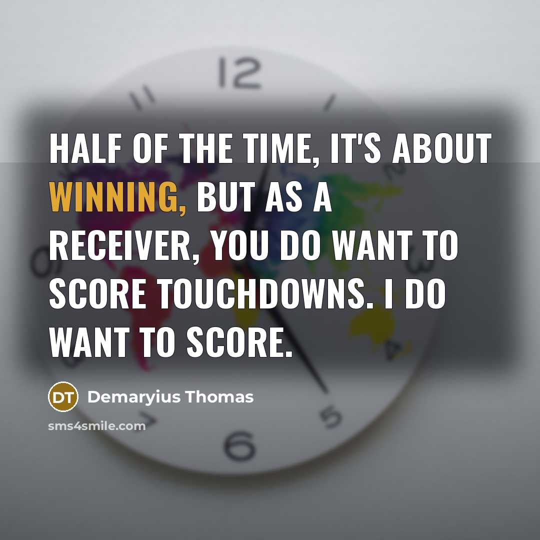 “Half of the time, it's about winning, but as a…” quote by Demaryius Thomas