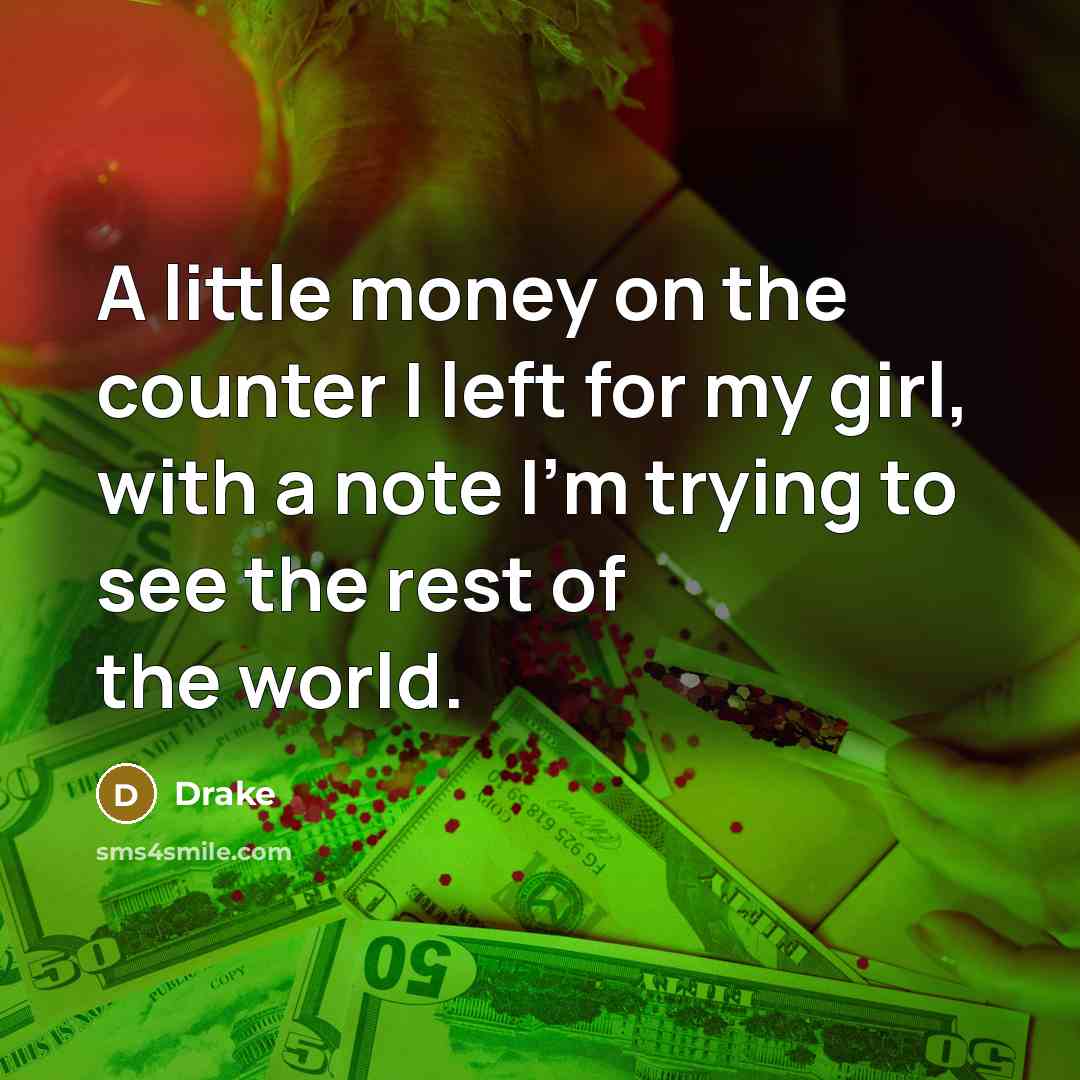 “A little money on the counter I left for my…” quote by Drake