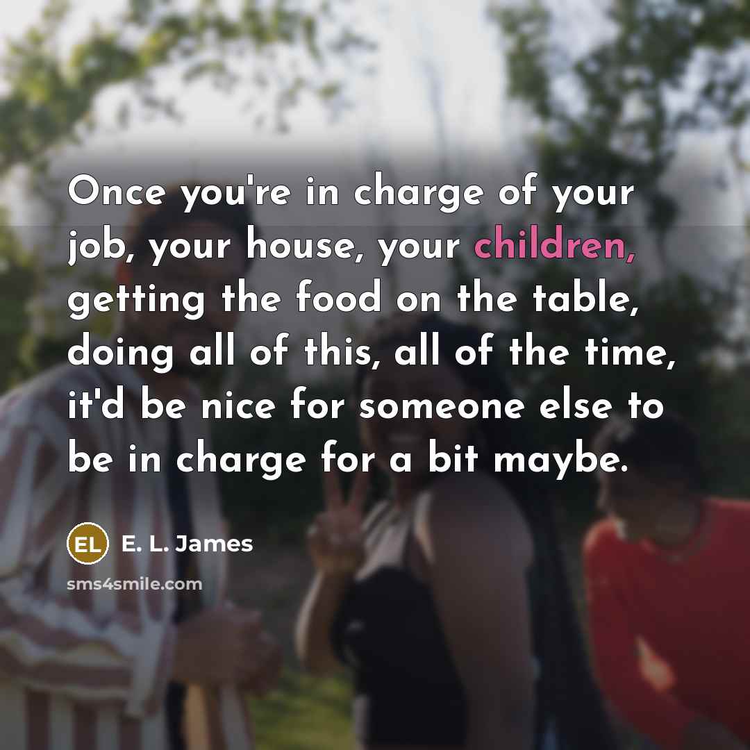 “Once you're in charge of your job, your house, your…” quote by E. L. James