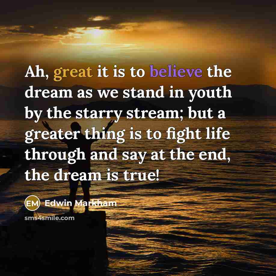 “Ah, great it is to believe the dream as we…” quote by Edwin Markham