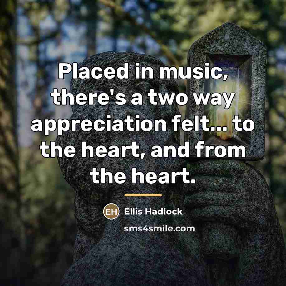 “Placed in music, there's a two way appreciation felt... to…” quote by Ellis Hadlock