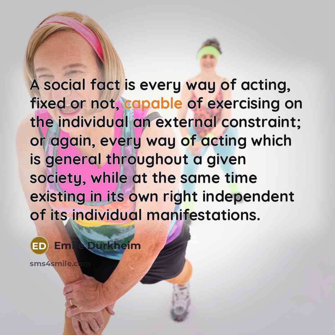 “A social fact is every way of acting, fixed or…” quote by Emile Durkheim