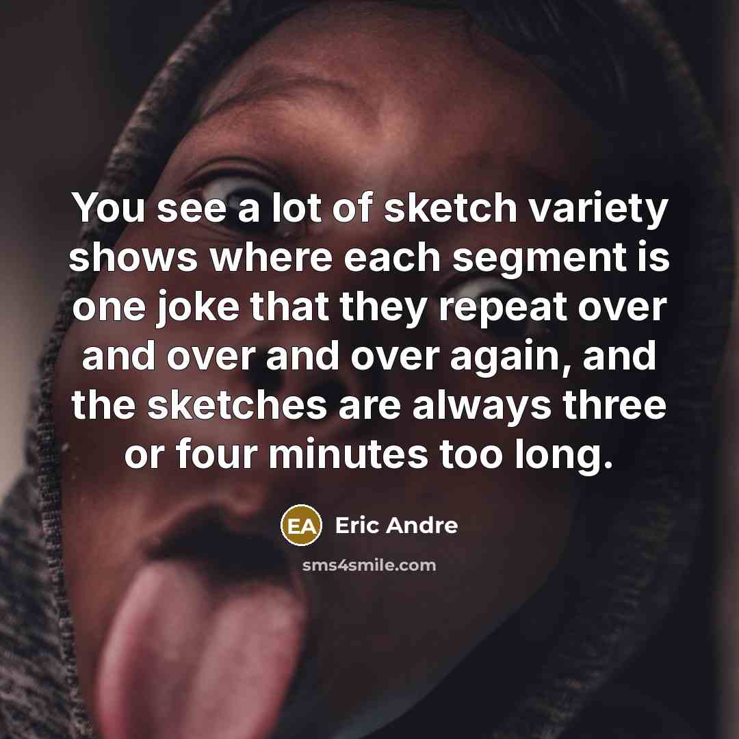 “You see a lot of sketch variety shows where each…” quote by Eric Andre