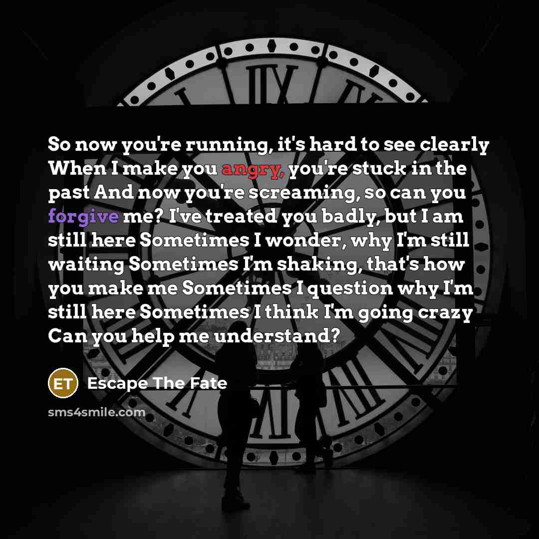 “So now you're running, it's hard to see clearly When…” quote by Escape The Fate