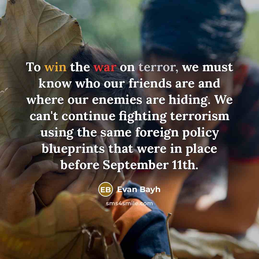 “To win the war on terror, we must know who…” quote by Evan Bayh