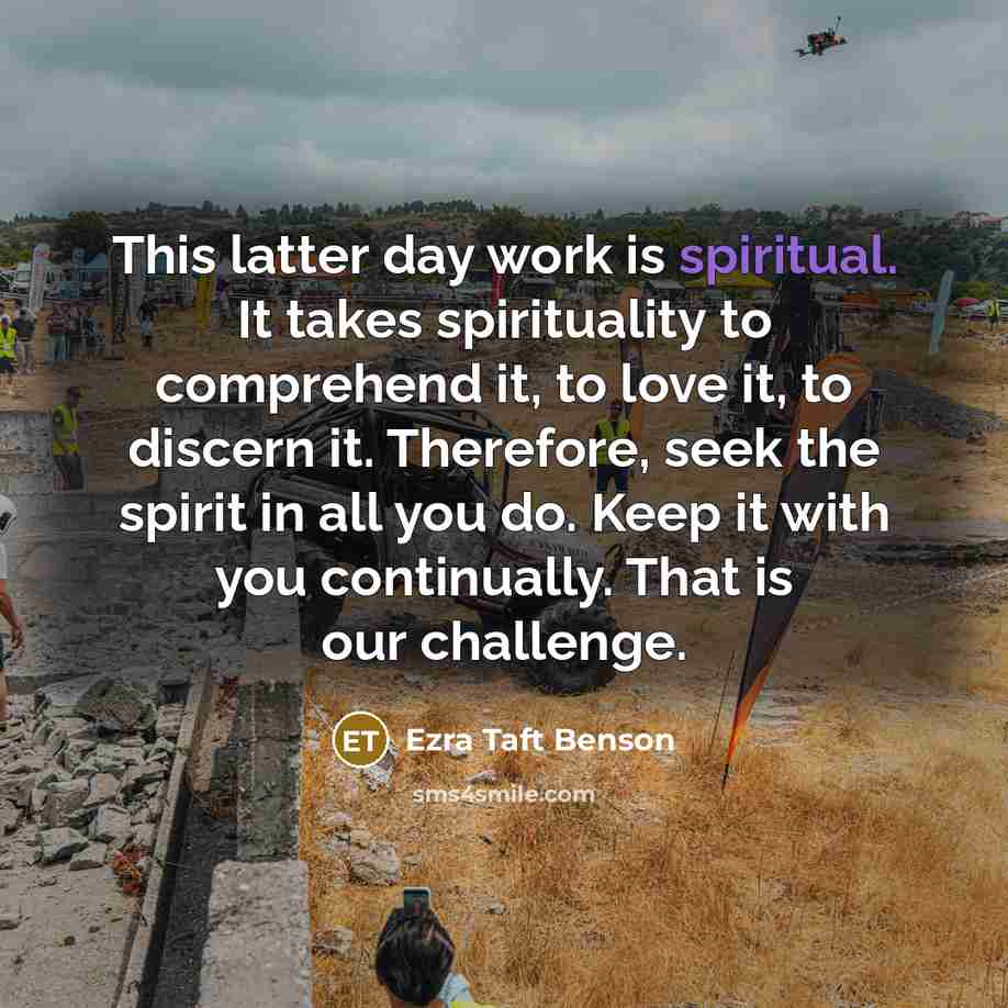 “This latter day work is spiritual. It takes spirituality to…” quote by Ezra Taft Benson