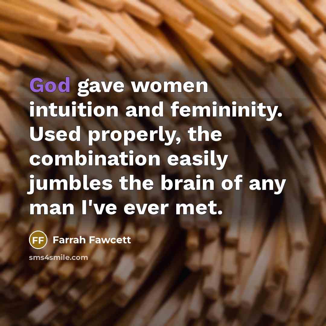 “God gave women intuition and femininity. Used properly, the combination…” quote by Farrah Fawcett
