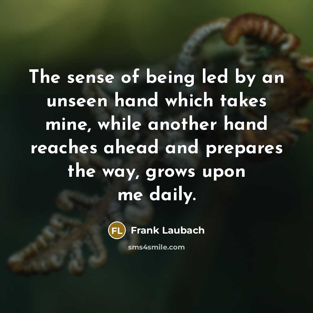 “The sense of being led by an unseen hand which…” quote by Frank Laubach
