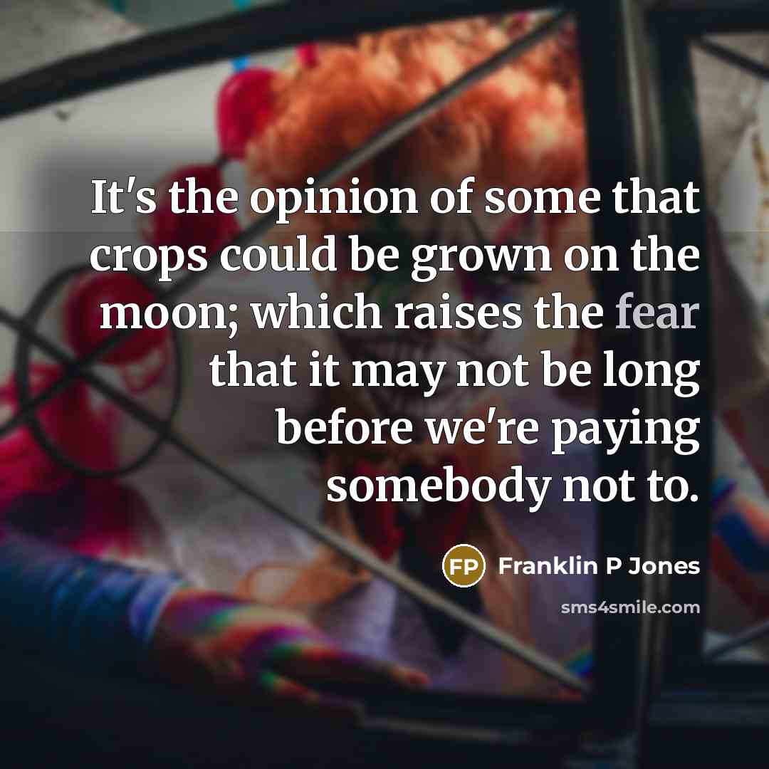 “It's the opinion of some that crops could be grown…” quote by Franklin P Jones