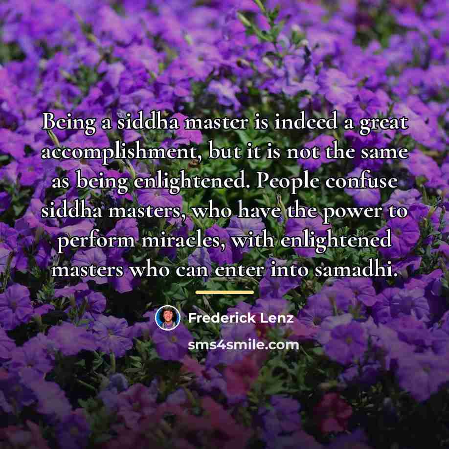 “Being a siddha master is indeed a great accomplishment, but…” quote by Frederick Lenz