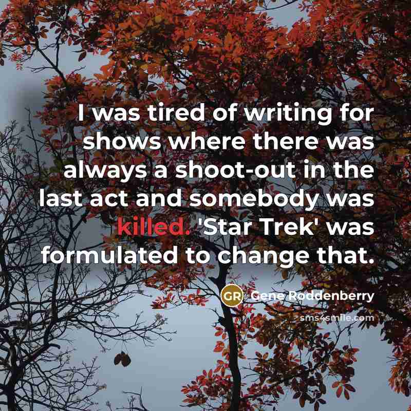 “I was tired of writing for shows where there was…” quote by Gene Roddenberry
