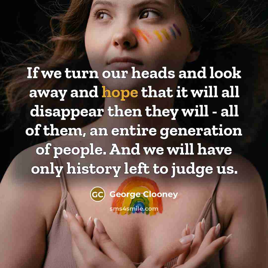 “If we turn our heads and look away and hope…” quote by George Clooney