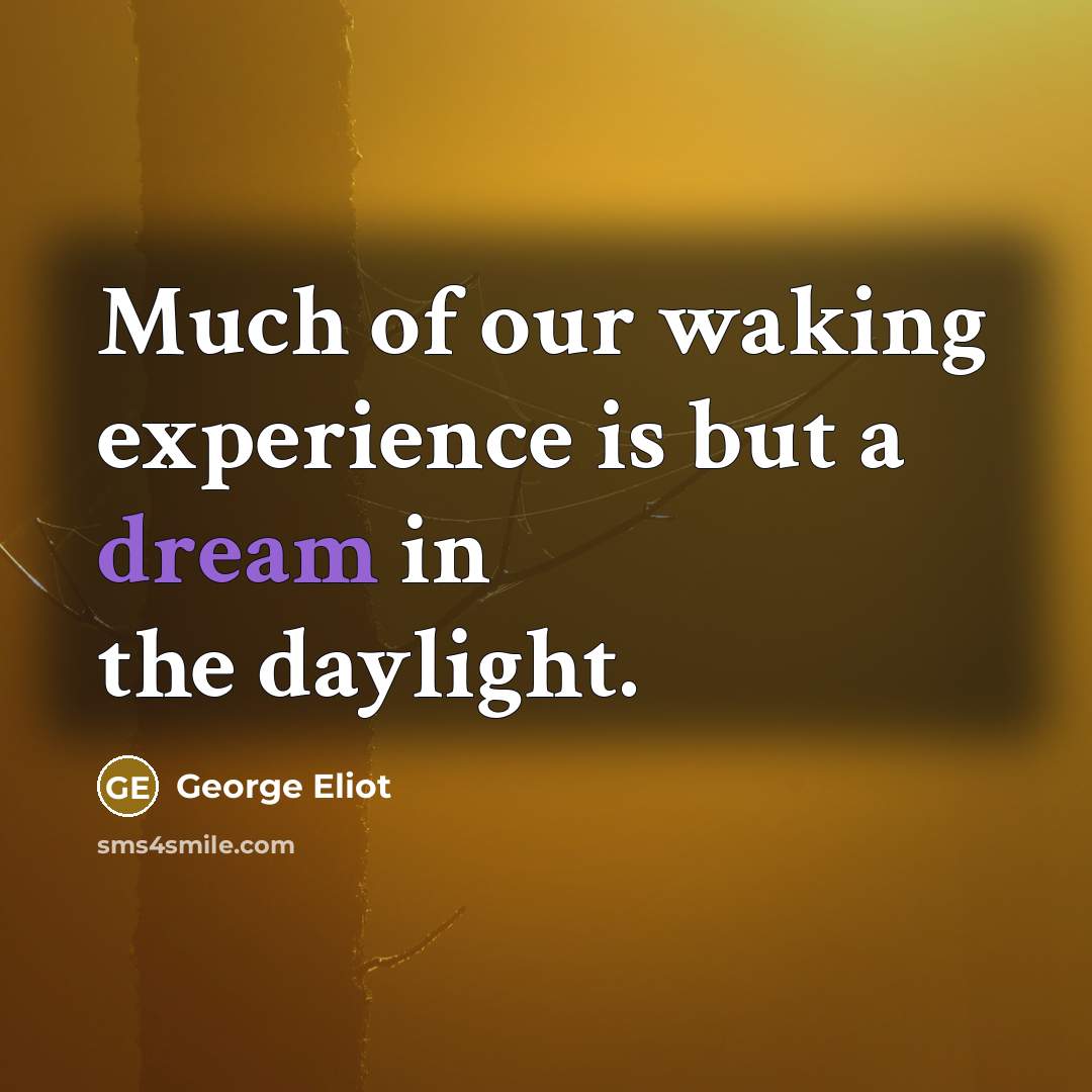 “Much of our waking experience is but a dream in…” quote by George Eliot