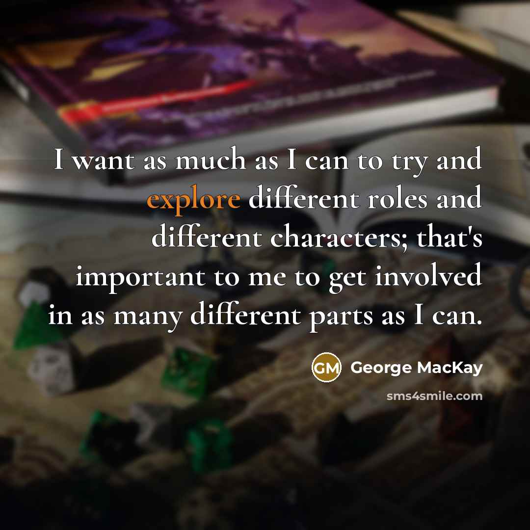 “I want as much as I can to try and…” quote by George MacKay