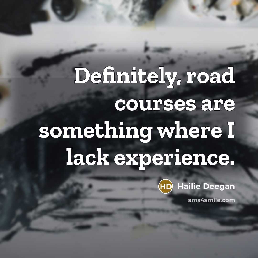 “Definitely, road courses are something where I lack experience.…” quote by Hailie Deegan