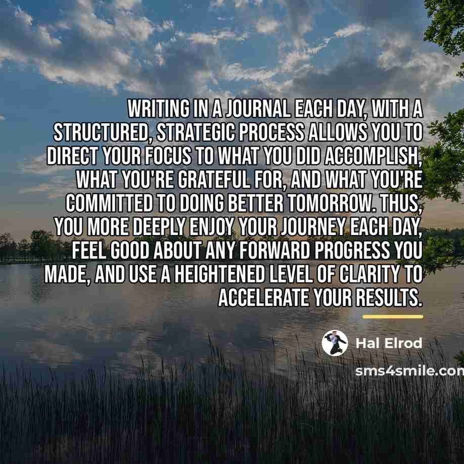 “Writing in a journal each day, with a structured, strategic…” quote by Hal Elrod