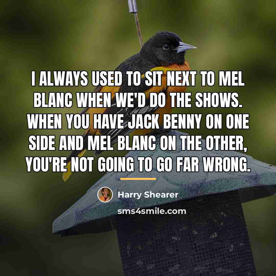 “I always used to sit next to Mel Blanc when…” quote by Harry Shearer