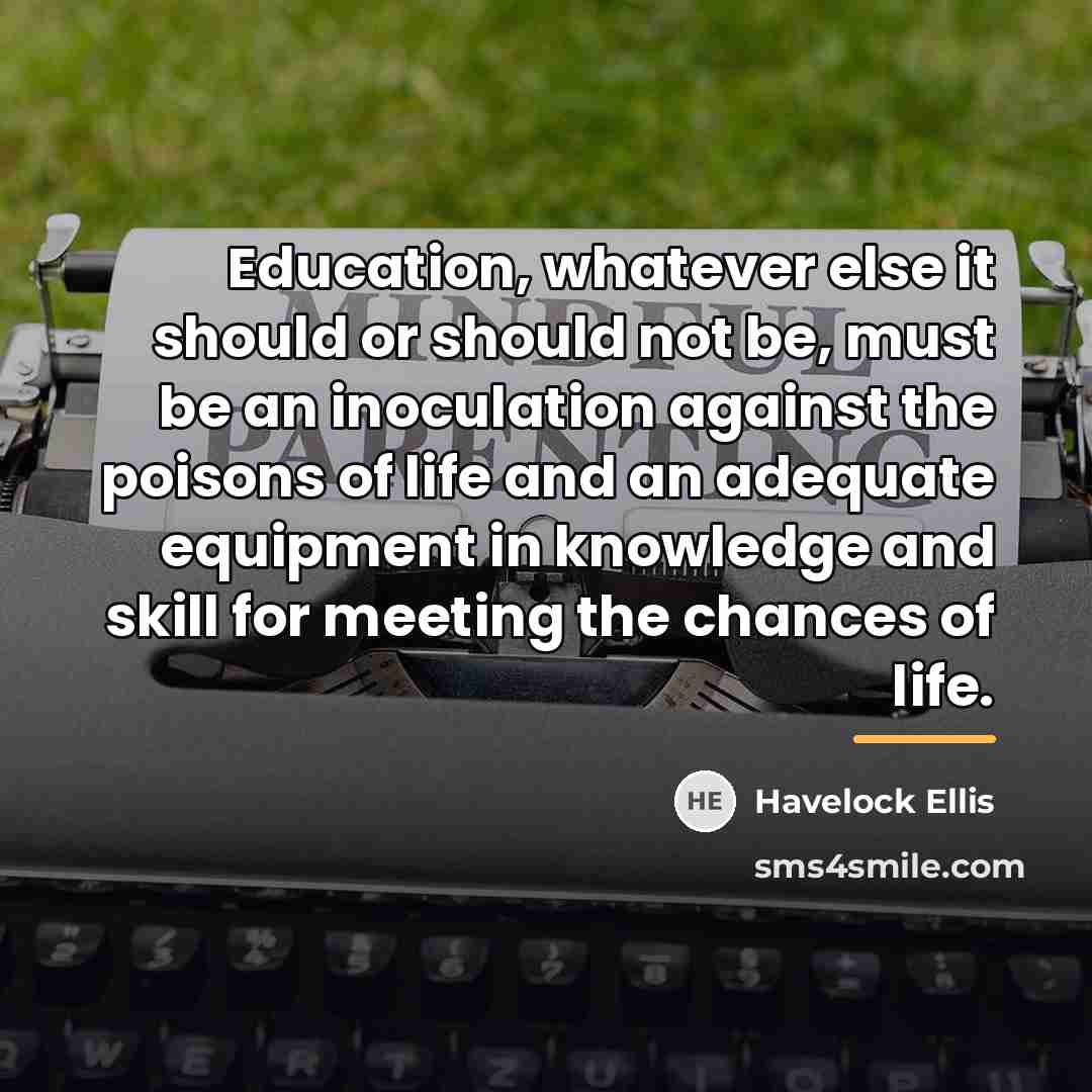 “Education, whatever else it should or should not be, must…” quote by Havelock Ellis