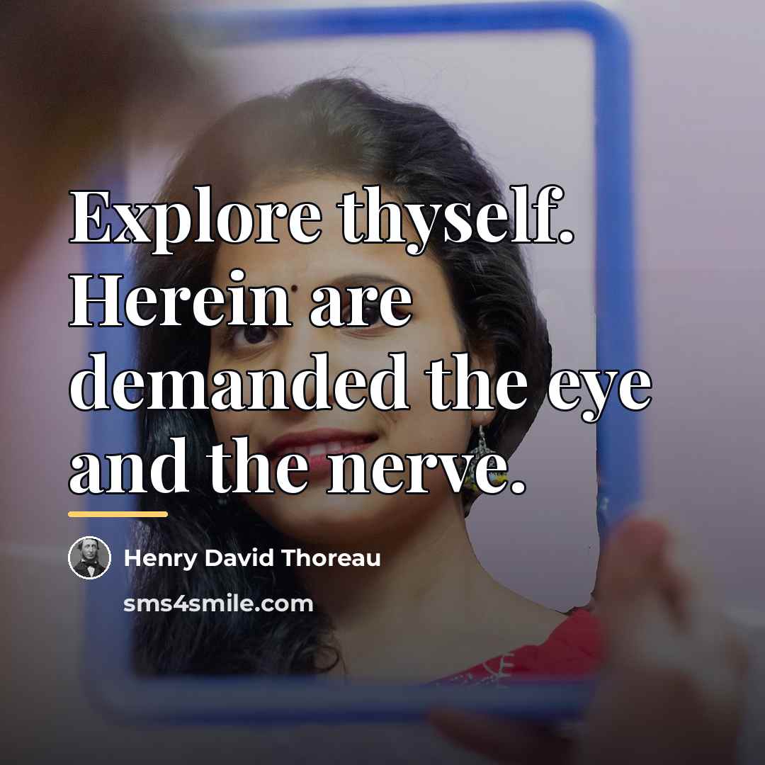 “Explore thyself. Herein are demanded the eye and the nerve.…” quote by Henry David Thoreau