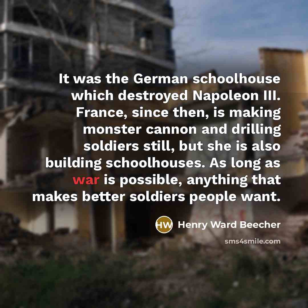 “It was the German schoolhouse which destroyed Napoleon III. France,…” quote by Henry Ward Beecher