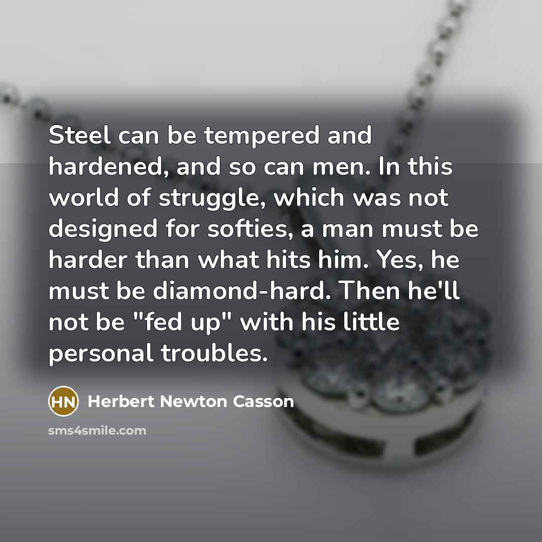 “Steel can be tempered and hardened, and so can men.…” quote by Herbert Newton Casson