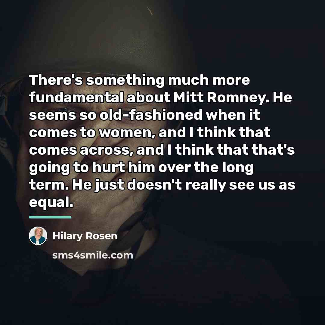 “There's something much more fundamental about Mitt Romney. He seems…” quote by Hilary Rosen