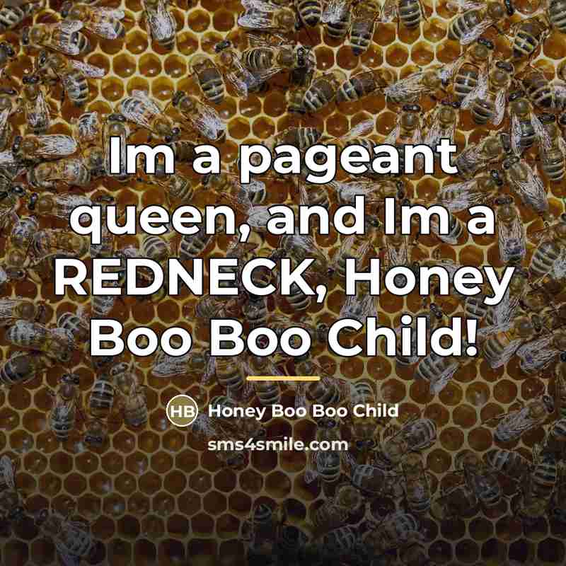 “Im a pageant queen, and Im a REDNECK, Honey Boo…” quote by Honey Boo Boo Child