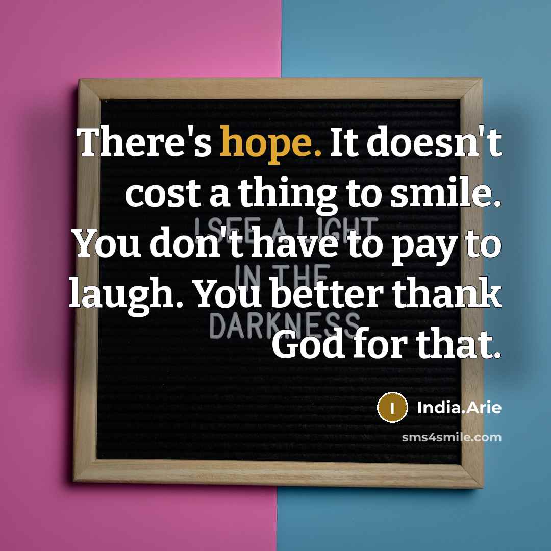 “There's hope. It doesn't cost a thing to smile. You…” quote by India.Arie