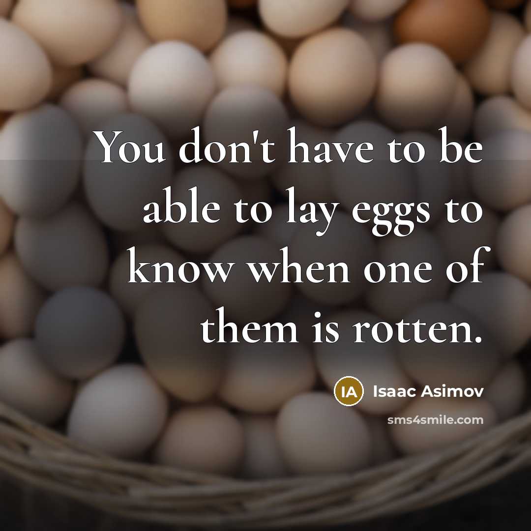 “You don't have to be able to lay eggs to…” quote by Isaac Asimov
