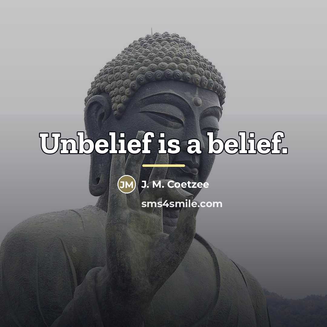 “Unbelief is a belief.…” quote by J. M. Coetzee