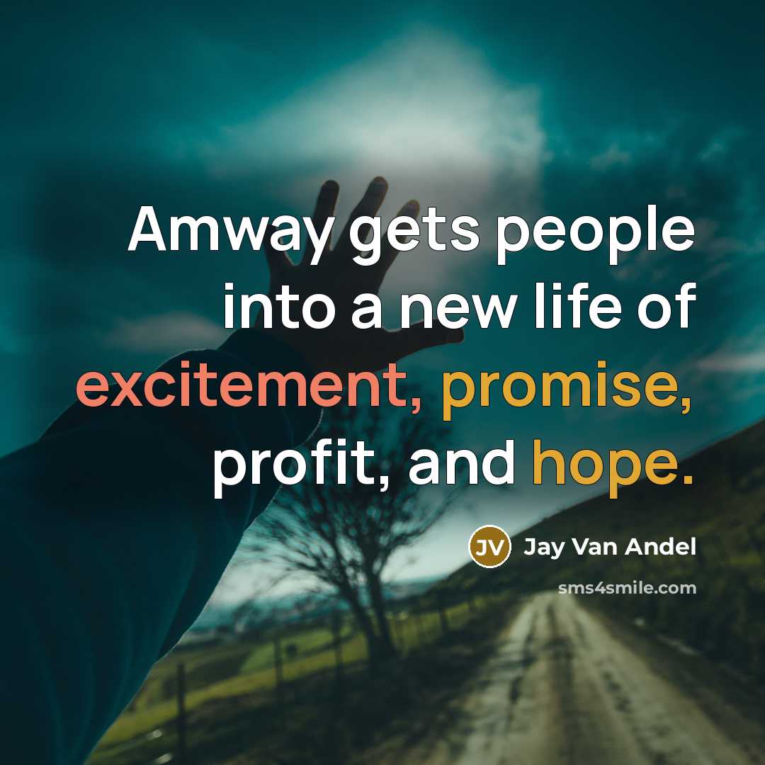 “Amway gets people into a new life of excitement, promise,…” quote by Jay Van Andel