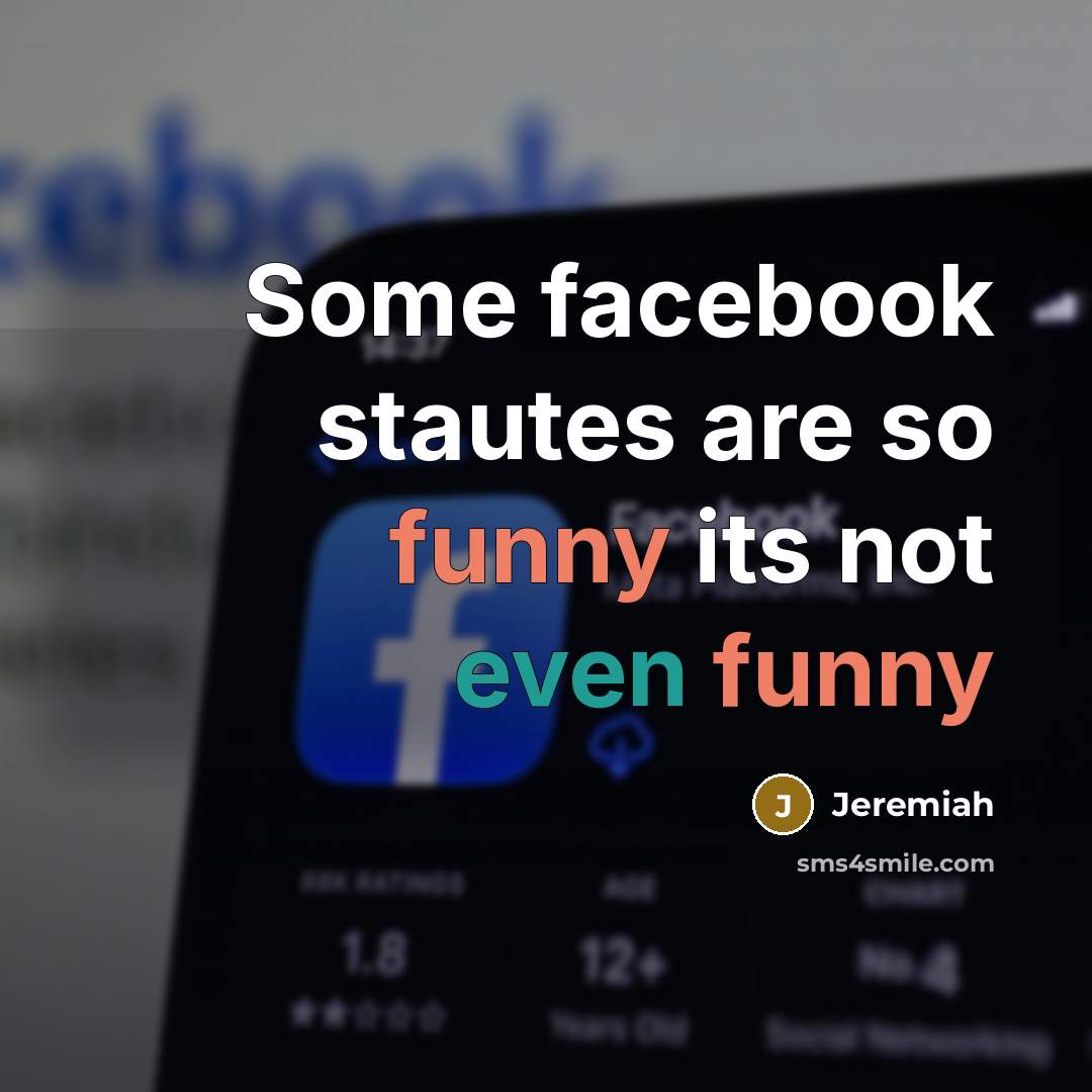 “Some facebook stautes are so funny its not even funny…” quote by Jeremiah
