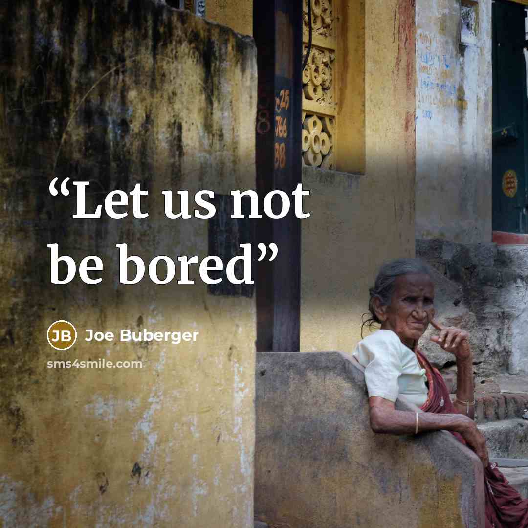 “Let us not be bored” quote by Joe Buberger