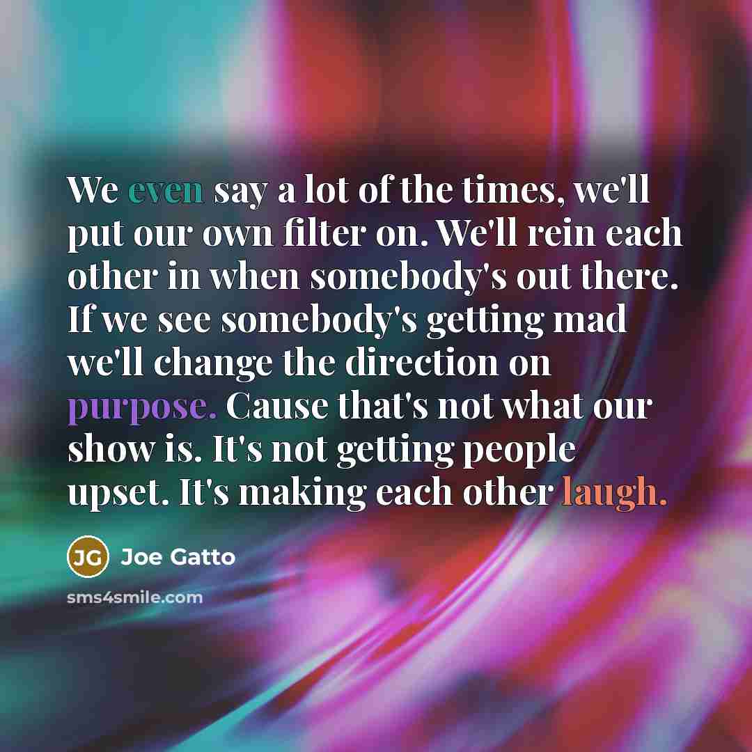 “We even say a lot of the times, we'll put…” quote by Joe Gatto