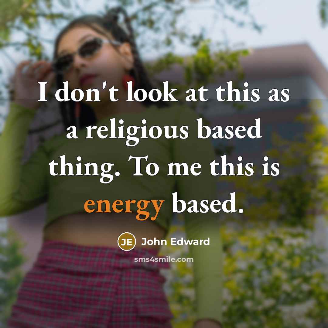 “I don't look at this as a religious based thing.…” quote by John Edward