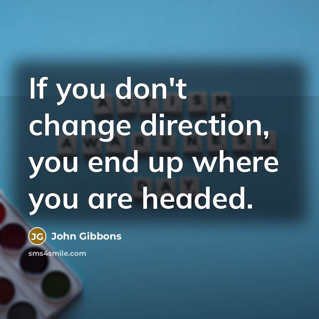 “If you don't change direction, you end up where you…” quote by John Gibbons