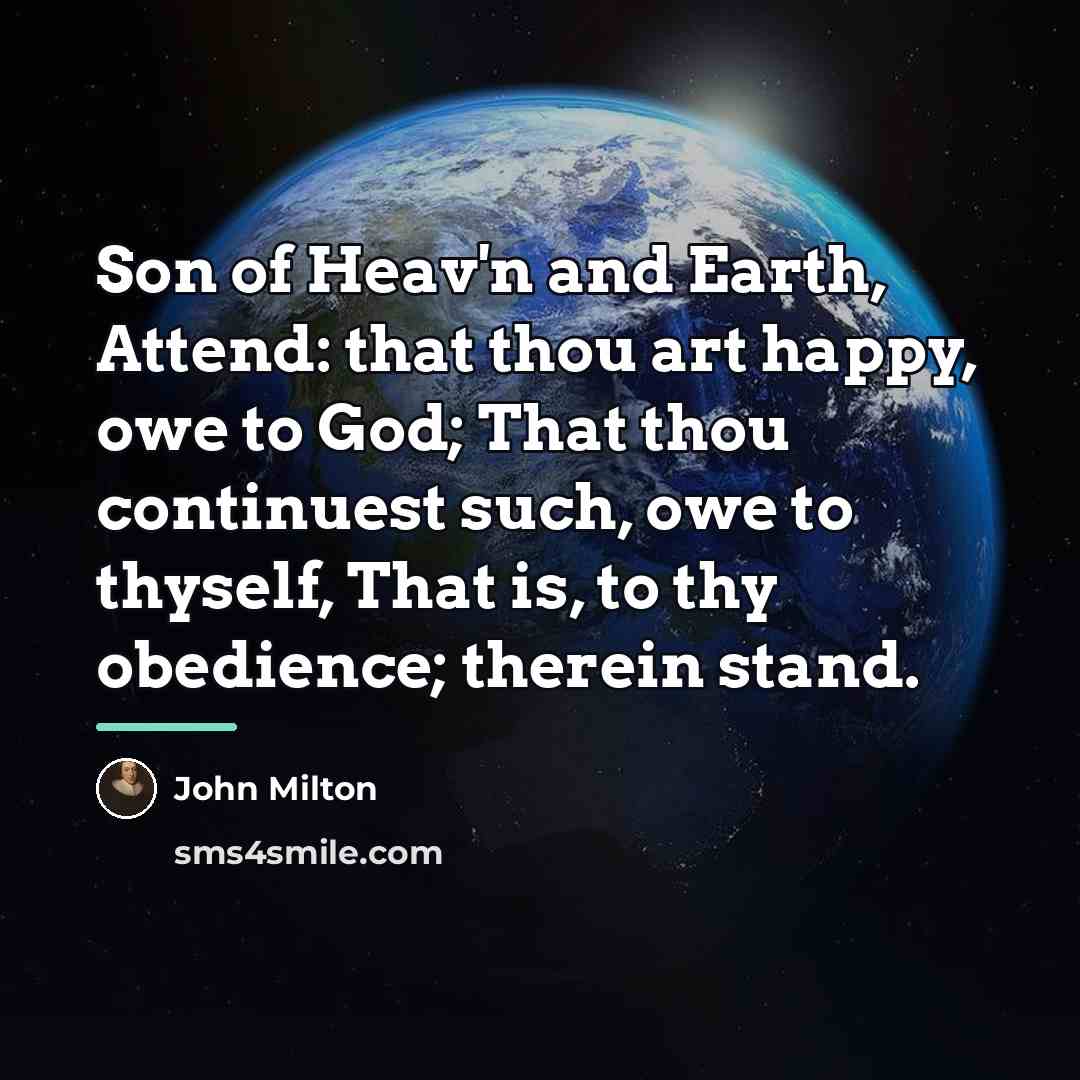 “Son of Heav'n and Earth, Attend: that thou art happy,…” quote by John Milton
