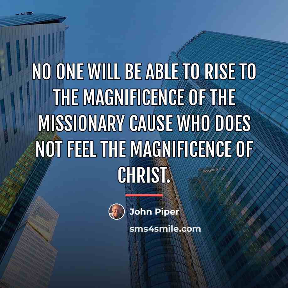 “No one will be able to rise to the magnificence…” quote by John Piper
